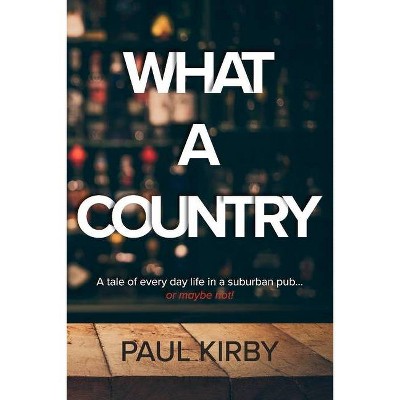 What a Country - by  Paul Kirby (Paperback)