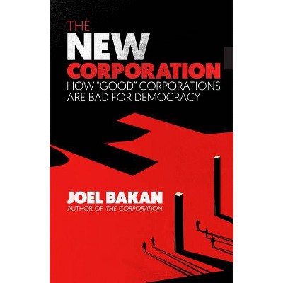 The New Corporation - by  Joel Bakan (Paperback)