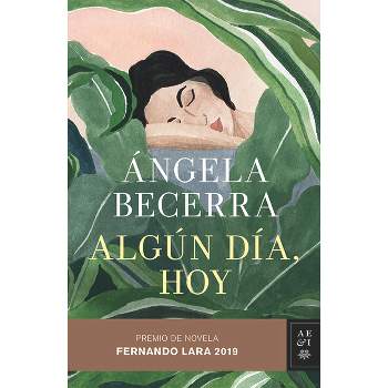 Algún Día, Hoy - by  Ángela Becerra (Paperback)