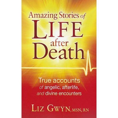 Amazing Stories of Life After Death - by  Liz Gwyn (Paperback)