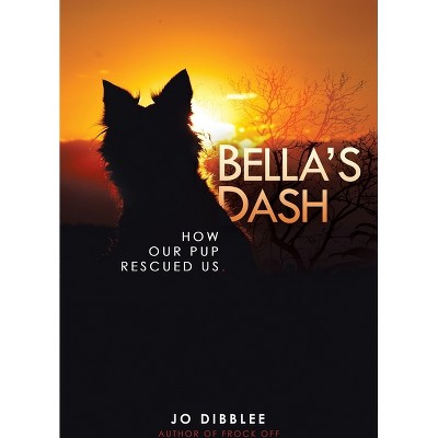 Bella's Dash - by  Jo Dibblee & Michael Dibblee & Jen Violi (Paperback)