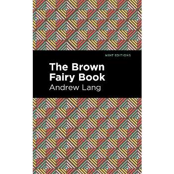 The Brown Fairy Book - (Mint Editions (the Children's Library)) by  Andrew Lang (Hardcover)