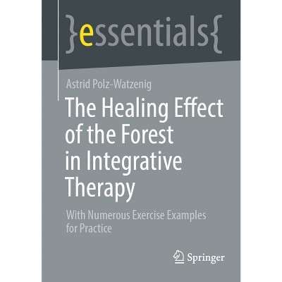 The Healing Effect of the Forest in Integrative Therapy - by  Astrid Polz-Watzenig (Paperback)
