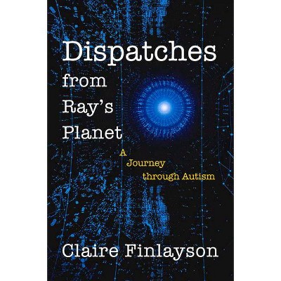 Dispatches from Ray's Planet - by  Claire Finlayson (Paperback)