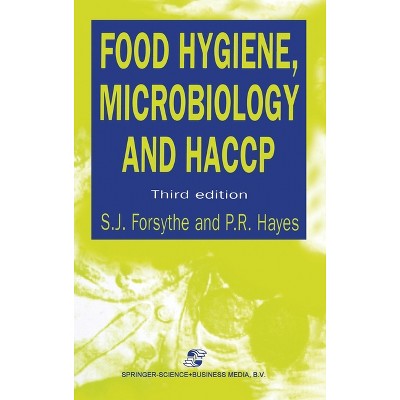 Food Hygiene, Microbiology and Haccp, Third Edition - (Chapman & Hall Food Science Book) 3rd Edition by  S J Forsythe & P R Hayes (Hardcover)