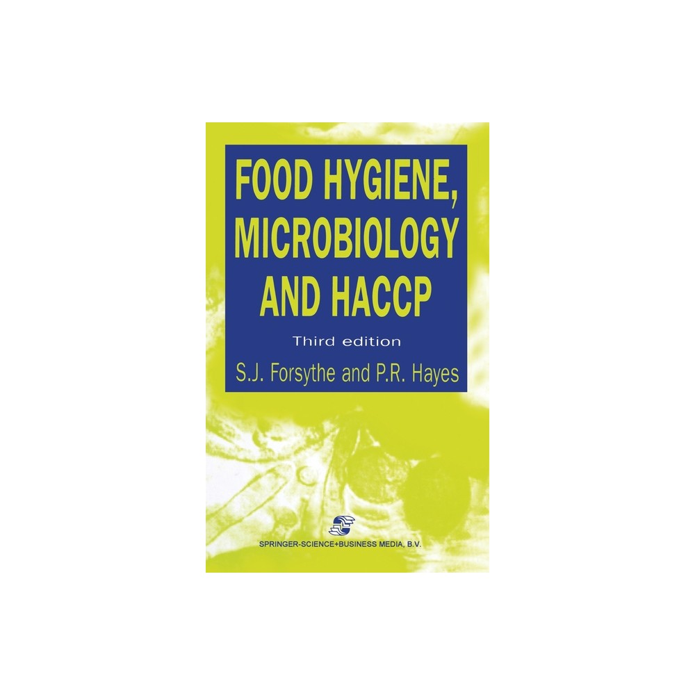 Food Hygiene, Microbiology and Haccp, Third Edition - (Chapman & Hall Food Science Book) 3rd Edition by S J Forsythe & P R Hayes (Hardcover)