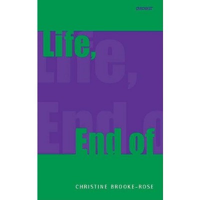 Life, End of - by  Christine Brooke-Rose (Paperback)