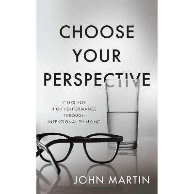 Choose Your Perspective - by  John Martin (Paperback)