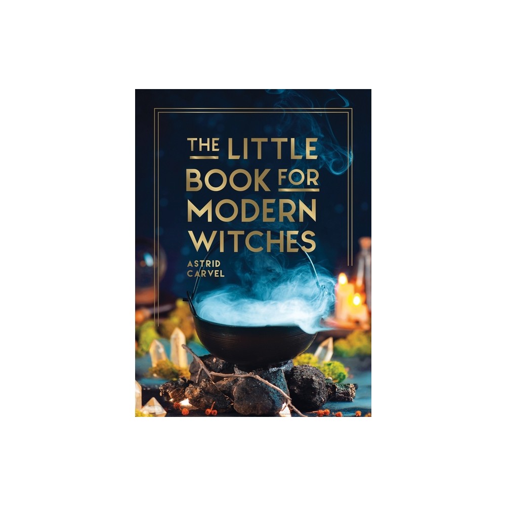 The Little Book for Modern Witches - (Little Book of) by Astrid Carvel (Hardcover)