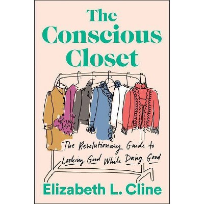 The Conscious Closet - by  Elizabeth L Cline (Paperback)