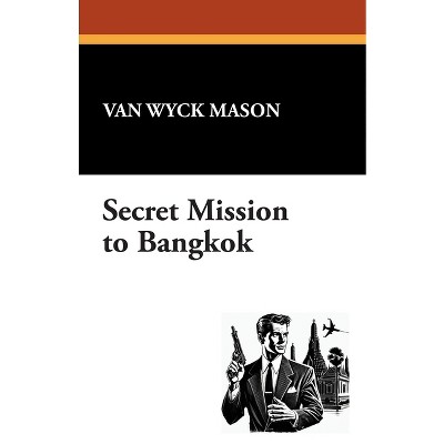 Secret Mission to Bangkok - by  Van Wyck Mason (Paperback)