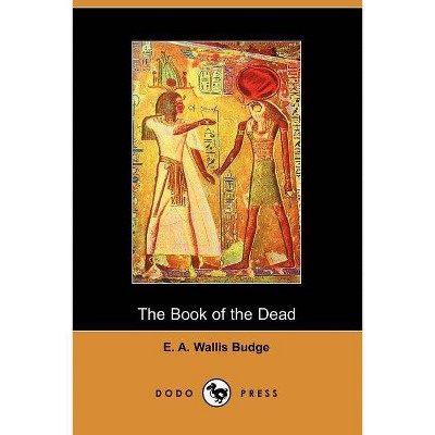 The Book of the Dead - by  E a Wallis Budge & E a Wallis Budge (Paperback)
