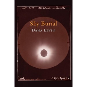 Sky Burial - by  Dana Levin (Paperback) - 1 of 1