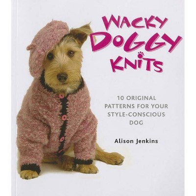 Wacky Doggy Knits - by  Alison Jenkins (Paperback)