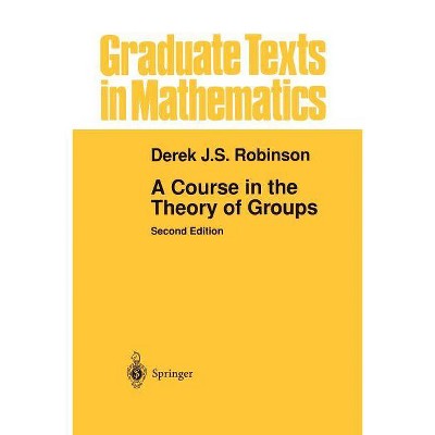 A Course in the Theory of Groups - (Graduate Texts in Mathematics) 2nd Edition by  Derek J S Robinson (Paperback)