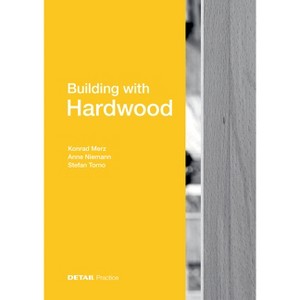 Building with Hardwood - by  Konrad Merz & Anne Niemann & Stefan Torno (Hardcover) - 1 of 1