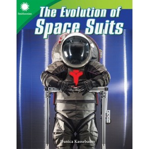 The Evolution of Space Suits - (Smithsonian: Informational Text) by  Danica Kassebaum (Paperback) - 1 of 1