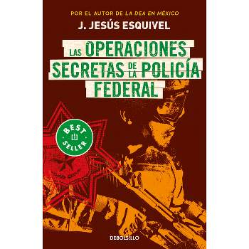 Las Operaciones Secretas de la Policía Federal / The Secret Operations of the Fe Deral Police - by  J Jesús Esquivel (Paperback)