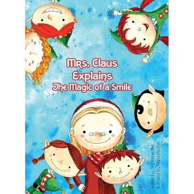 Mrs. Claus Explains the Magic Power of a Smile - by  Dianne Bell (Hardcover)