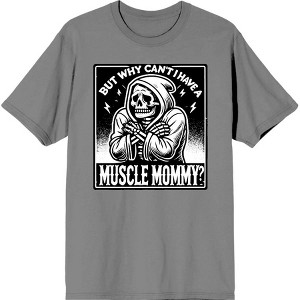 "But Why Can't I Have A Muscle Mommy?" Adult Crew Neck Short Sleeve Tee - 1 of 2