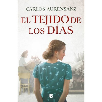 El Tejido de Los Días / The Fabric of the Days - by  Carlos Aurensanz (Hardcover)