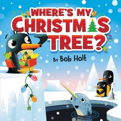 Where's My Christmas Tree? - by  Bob Holt (Board Book)