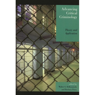 Advancing Critical Criminology - (Critical Perspectives on Crime and Inequality) by  Walter S Dekeseredy & Barbara Perry (Hardcover)