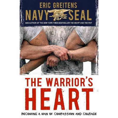  The Warrior's Heart - by  Eric Greitens (Hardcover) 