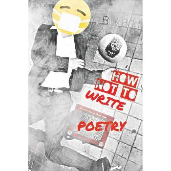 How Not To Write Poetry - by  Billy Bud Fraser (Paperback)