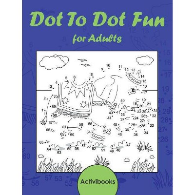 Dot To Dot Fun for Adults - by  Activibooks (Paperback)