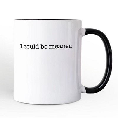I Could Be Meaner Mug, Sarcastic Quote Minimalist Gift | OrnamentallyYou