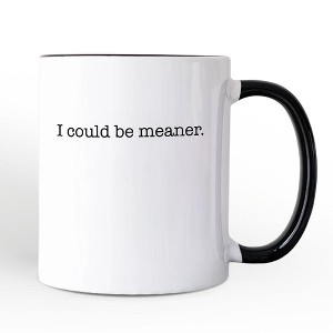 I Could Be Meaner Mug, Sarcastic Quote Minimalist Gift | OrnamentallyYou - 1 of 4