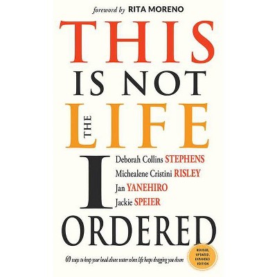 This Is Not the Life I Ordered - by  Deborah Collins Stephens & Michealene Cristini Risley & Jan Yanehiro & Jackie Speier (Paperback)