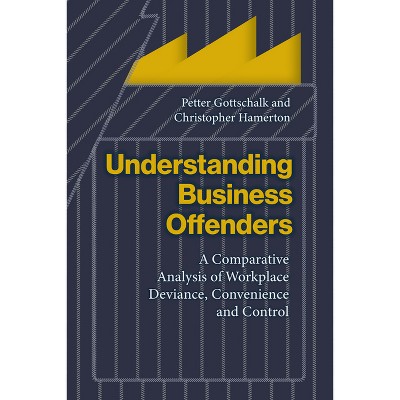 Understanding Business Offenders - by  Petter Gottschalk & Christopher Hamerton (Hardcover)