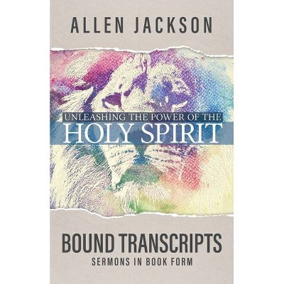 Unleashing the Power of the Holy Spirit - by  Allen Jackson (Paperback)