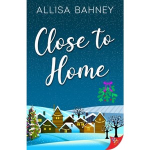 Close to Home - by  Allisa Bahney (Paperback) - 1 of 1