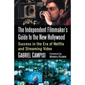 The Independent Filmmaker's Guide to the New Hollywood - by  Gabriel Campisi (Paperback) - 1 of 1