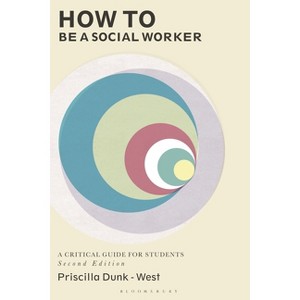 How to Be a Social Worker - 2nd Edition by  Priscilla Dunk-West (Paperback) - 1 of 1