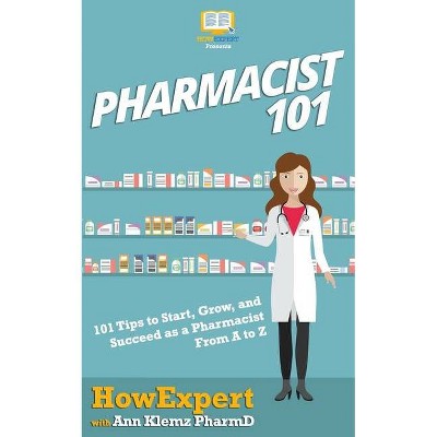 Pharmacist 101 - by  Ann Klemz Pharmd & HowExpert (Paperback)