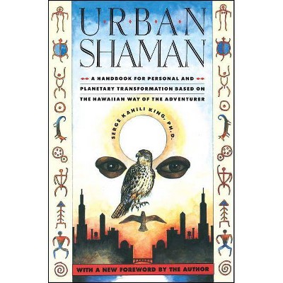 Urban Shaman - 2nd Edition by  Serge Kahili King (Paperback)