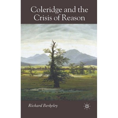 Coleridge and the Crisis of Reason - by  R Berkeley (Paperback)