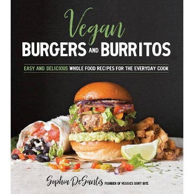 Vegan Burgers and Burritos - by  Sophia DeSantis (Paperback)