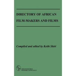 Directory of African Film-Makers and Films - (Studies in Social Welfare Policies) by  Keith Shiri (Hardcover) - 1 of 1