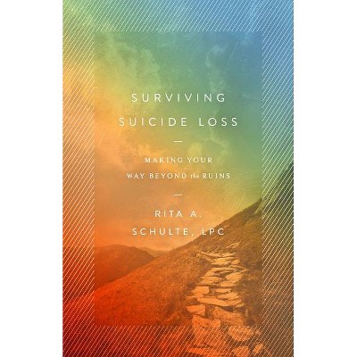 Surviving Suicide Loss - by  Rita A Schulte Lpc (Paperback)
