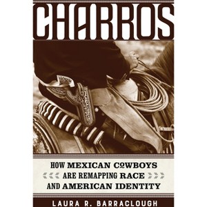 Charros - (American Crossroads) by  Laura R Barraclough (Paperback) - 1 of 1