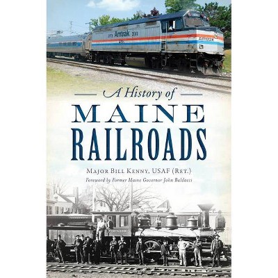 A History of Maine Railroads - (Paperback)