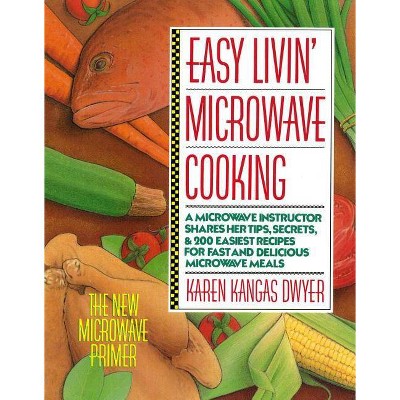 Easy Livin' Microwave Cooking - 4th Edition by  Karen K Dwyer (Paperback)