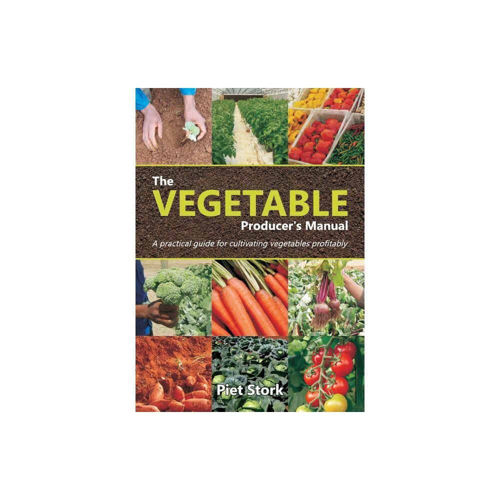 The Vegetable Producer's Manual - by Piet Stork (Paperback)
