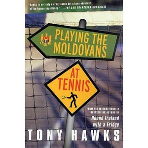 Playing the Moldovans at Tennis - by  Tony Hawks (Paperback) - 1 of 1