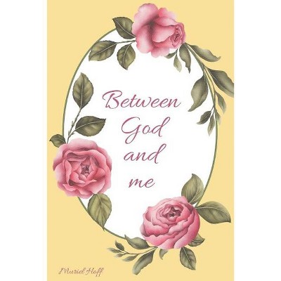 Between God and Me - by  Muriel Hoff (Paperback)